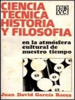Ciencia, Técnica, Historia Y Filosofía En La Atmósfera Cultural De Nuestro Tiempo, Juan David García Bacca