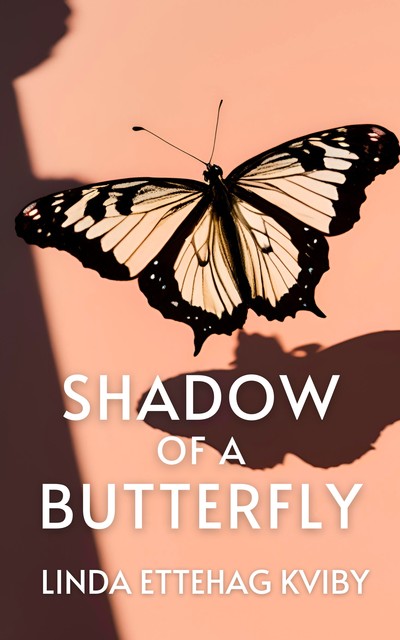 Shadow of a Butterfly, Linda Ettehag Kviby