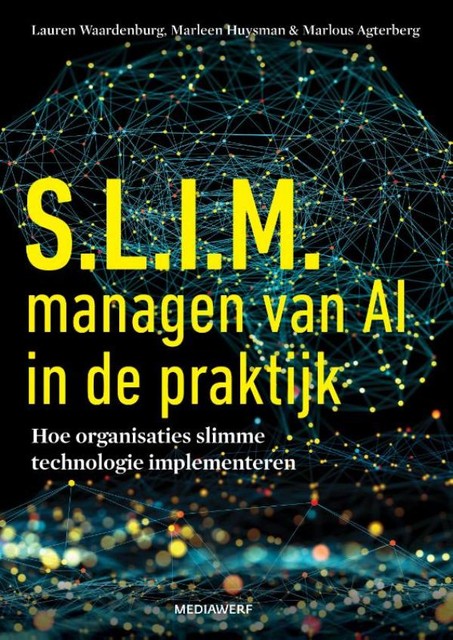 Slim managen van AI in de praktijk, Lauren Waardenburg, Marleen Huysman, Marlous Agterberg