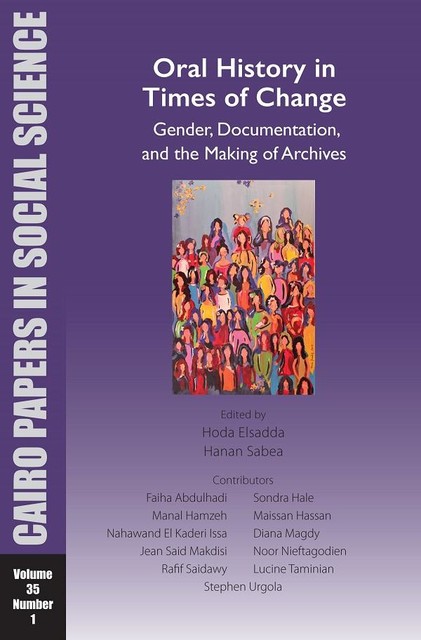 Oral History in Times of Change: Gender, Documentation, and the Making of Archives, Hanan Sabea, Hoda Elsadda
