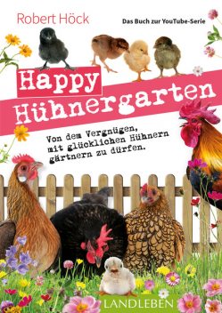 Happy Hühnergarten • Das Buch zur YouTube-Serie, Robert Höck