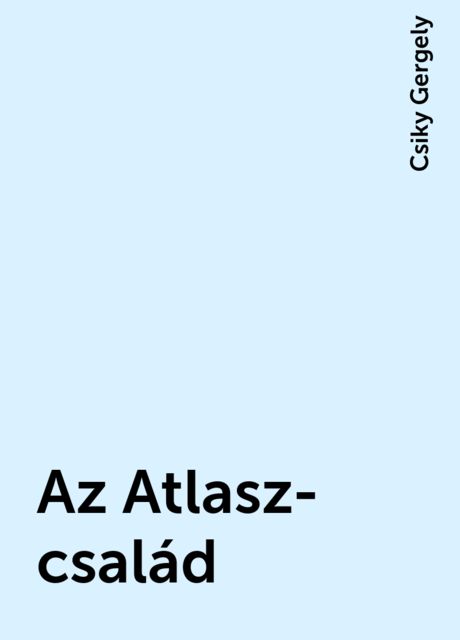 Az Atlasz-család, Csiky Gergely