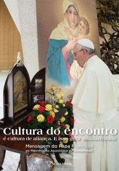 Cultura do encontro. Mensagem do Papa Francisco ao Movimiento Apostólico de Schoenstatt, Papa Francisco