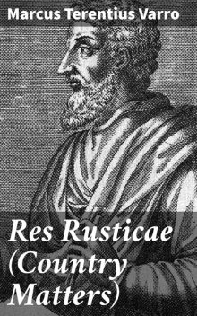 Res Rusticae (Country Matters), Marcus Terentius Varro