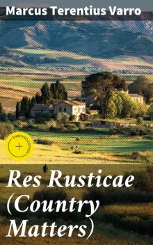 Res Rusticae (Country Matters), Marcus Terentius Varro