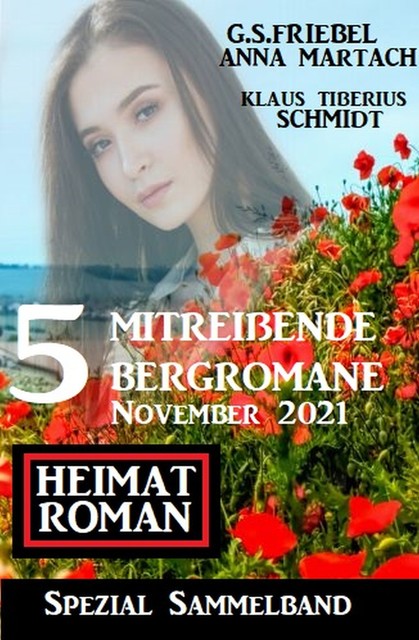 5 mitreißende Bergromane November 2021: Heimatroman Spezial Sammelband, Anna Martach, Klaus Tiberius Schmidt, G.S. Friebel