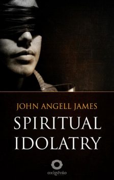 Spiritual Idolatry, John James