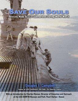 Save Our Souls: Rescues Made By U.S. Submarines During WWII, Douglas E.Campbell