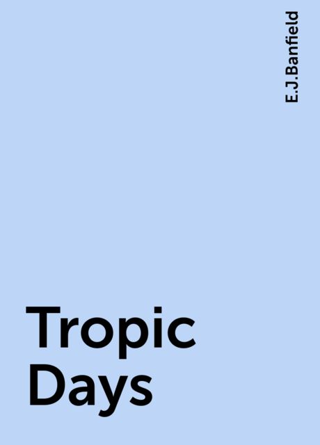 Tropic Days, E.J.Banfield