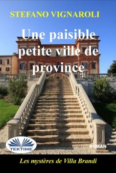 Une Paisible Petite Ville De Province-Les Mystères De Villa Brandi, Stefano Vignaroli