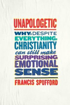 Unapologetic, Francis Spufford