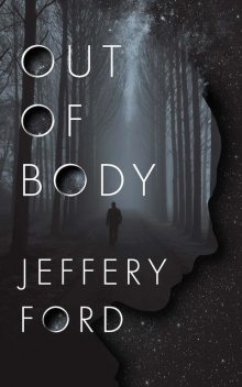 Out of Body, Jeffrey Ford