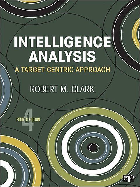 Intelligence Analysis: A Target-Centric Approach, Robert, Clark