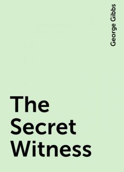 The Secret Witness, George Gibbs