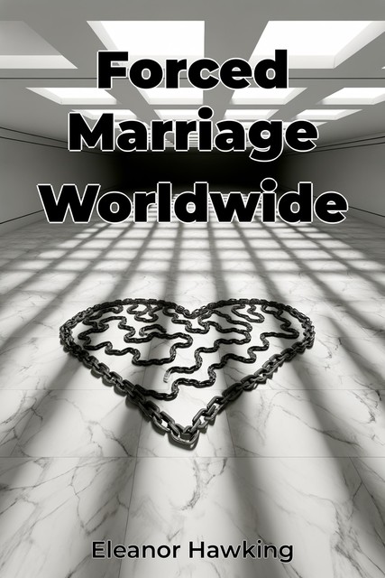 Forced Marriage Worldwide, Eleanor Hawking