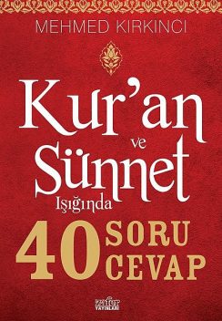 Kur'an ve Sünnet Işığında 40 Soru 40 Cevap, Mehmed Kırkıncı
