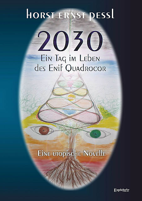 2030 – Ein Tag im Leben des Enif Quadrocor, Horst Ernst Pessl