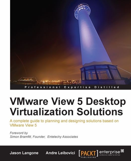 VMware View 5 Desktop Virtualization Solutions, Andre Leibovici, Jason Langone