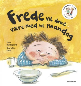 Frede og Selma 2 Frede vil ikke være med til mandag, Trine Bundsgaard