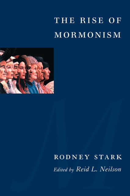The Rise of Mormonism, Stark Rodney, Reid L. Neilson