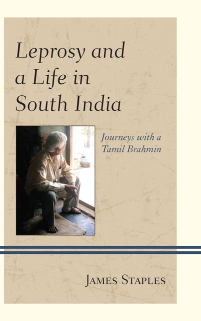 Leprosy and a Life in South India, James Staples