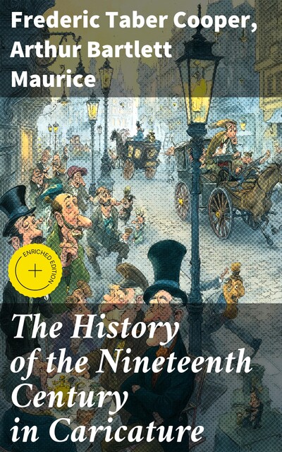 The History of the Nineteenth Century in Caricature, Arthur Bartlett Maurice, Frederic Taber Cooper