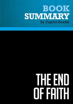 Summary of The End of Faith: Religion, Terror, and the Future of Reason – Sam Harris, Capitol Reader