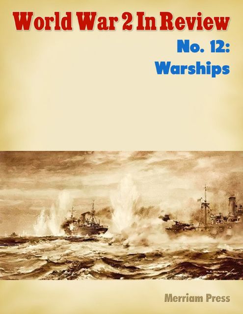 World War 2 In Review No. 12: Warships, Merriam Press