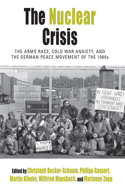 The Nuclear Crisis, Martin Klimke, Wilfried Mausbach, Philipp Gassert, Christoph Becker-Schaum, Marianne Zepp