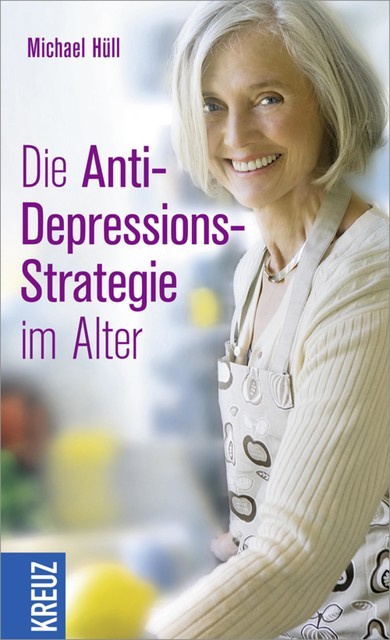 Die Anti-Depressions-Strategie im Alter, Michael Hüll