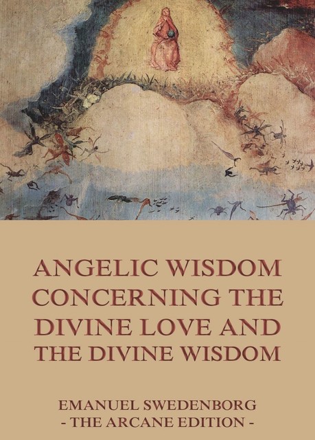 Angelic Wisdom Concerning The Divine Love And The Divine Wisdom, Emanuel Swedenborg