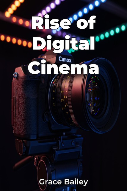 Rise of Digital Cinema, Grace Bailey