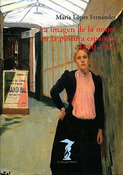 La imagen de la mujer en la pintura española. 1890–1914, María Fernández