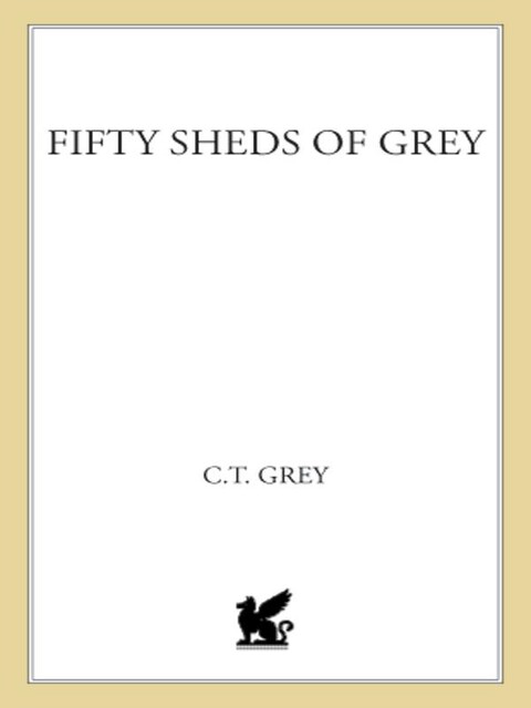 Fifty Sheds of Grey, C.T. Grey