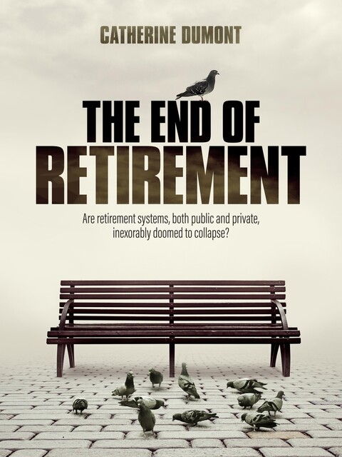 THE END OF RETIREMENT, Catherine Dumont