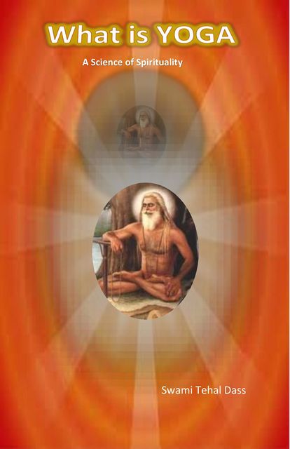 What is YOGA, Swami Tehal Dass