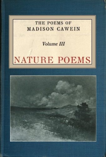 The Poems of Madison Cawein, vol. 3, Madison Julius Cawein