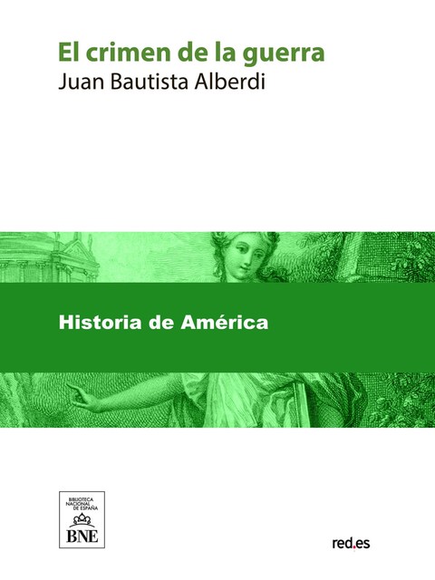 El crimen de la guerra, Juan Bautista Alberdi, José Nicolás Matienzo