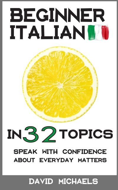 Beginner Italian in 32 Topics, David Michaels