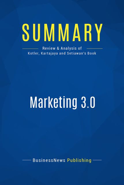 Summary : Marketing 3.0 – Philip Kotler, Hermawan Kartajaya and Iwan Setiawan, BusinessNews Publishing