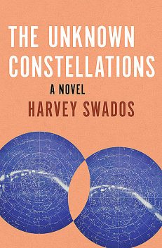 The Unknown Constellations, Harvey Swados
