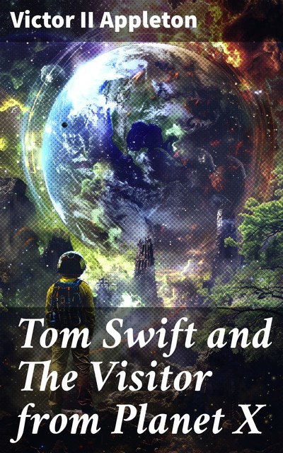 Tom Swift and The Visitor from Planet X, Victor Appleton