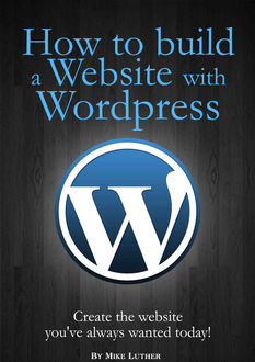 How To Build A Website Using Wordpress, Mike Luther