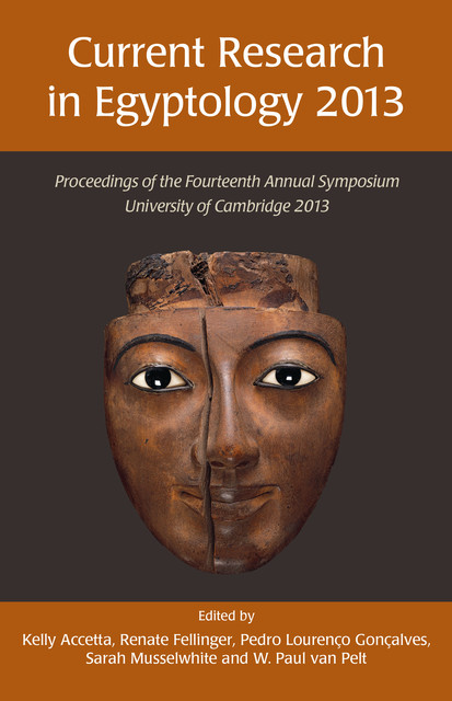Current Research in Egyptology 14, Kelly Accetta, Pedro Lourenço Gonçalves, Renate Fellinger, Sarah Musselwhite, W. Paul van Pelt