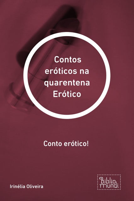 Contos eróticos na quarentena Erótico, Irinélia Oliveira