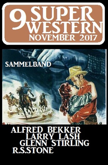 9 Super Western November 2017 – Sammelband, Alfred Bekker, R.S. Stone, Larry Lash, Glenn Stirling