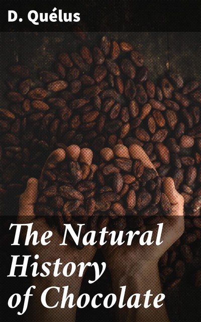 The Natural History of Chocolate, D.Quélus