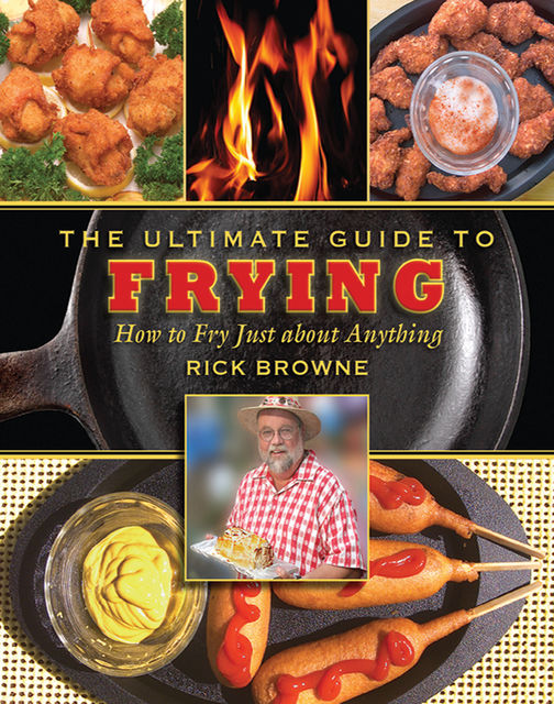 The Ultimate Guide to Frying, Rick Browne