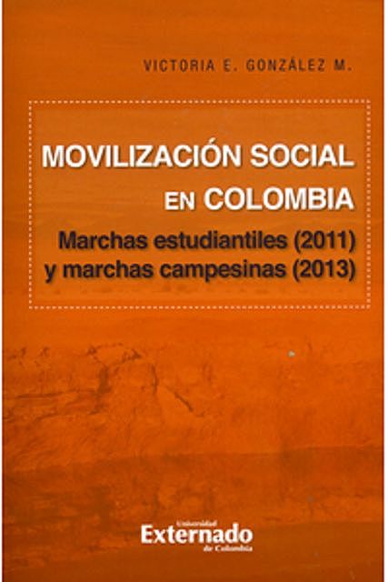 Movilización social en Colombia : marchas estudiantiles (2011) y marchas campesinas, Victoria E. González M