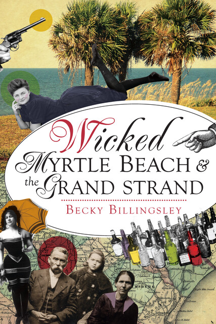 Wicked Myrtle Beach & the Grand Strand, Becky Billingsley